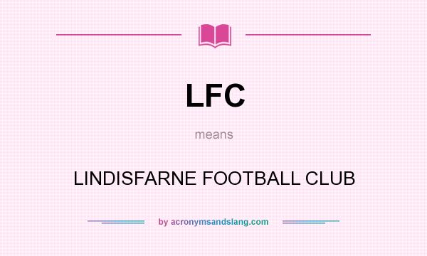 What does LFC mean? It stands for LINDISFARNE FOOTBALL CLUB