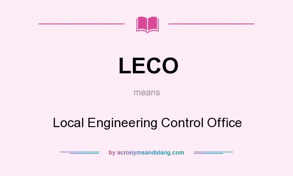 What does LECO mean? It stands for Local Engineering Control Office