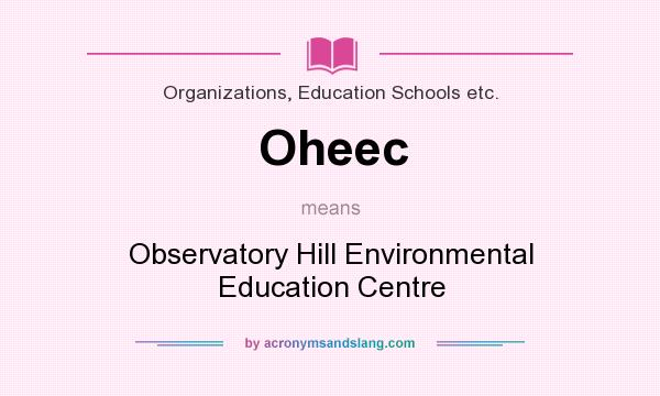 What does Oheec mean? It stands for Observatory Hill Environmental Education Centre