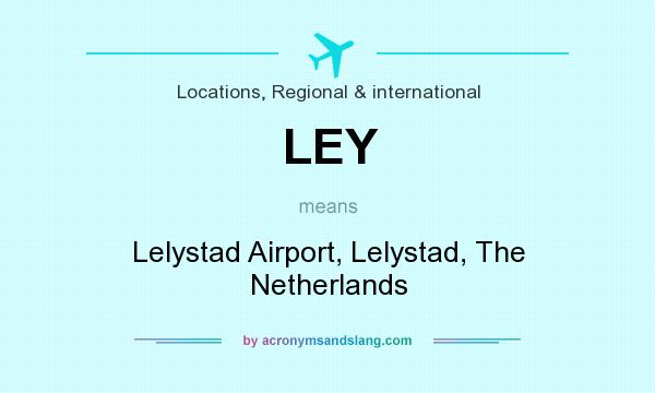 What does LEY mean? It stands for Lelystad Airport, Lelystad, The Netherlands