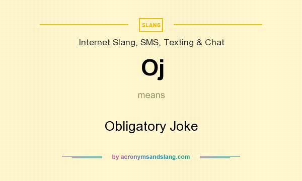 What does Oj mean? It stands for Obligatory Joke