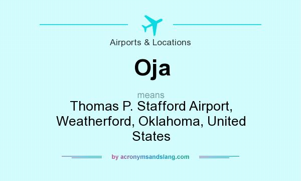 What does Oja mean? It stands for Thomas P. Stafford Airport, Weatherford, Oklahoma, United States