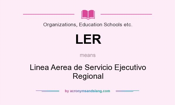 What does LER mean? It stands for Linea Aerea de Servicio Ejecutivo Regional