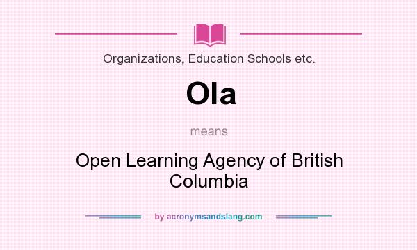 What does Ola mean? It stands for Open Learning Agency of British Columbia