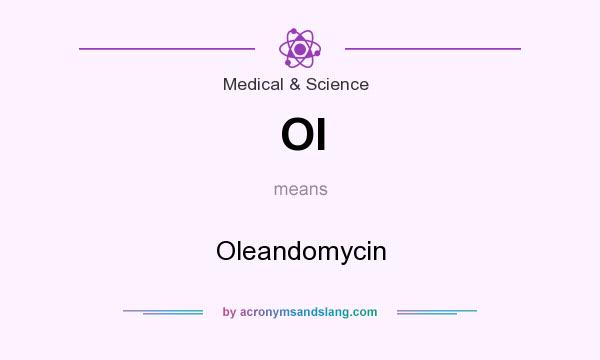 What does Ol mean? It stands for Oleandomycin