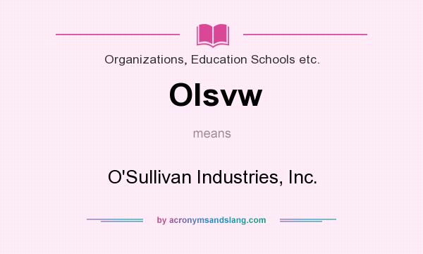 What does Olsvw mean? It stands for O`Sullivan Industries, Inc.
