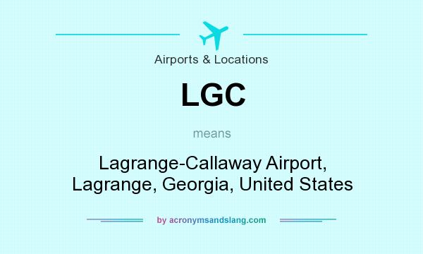 What does LGC mean? It stands for Lagrange-Callaway Airport, Lagrange, Georgia, United States
