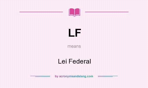 What does LF mean? It stands for Lei Federal