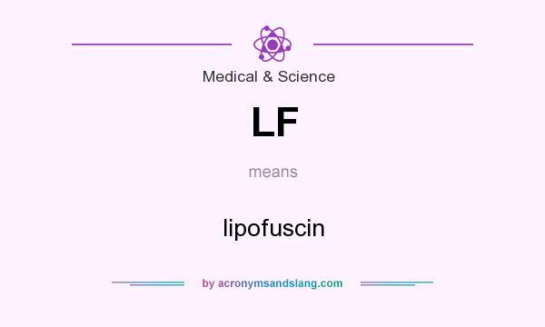 What does LF mean? It stands for lipofuscin
