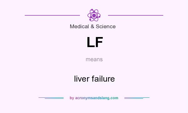 What does LF mean? It stands for liver failure