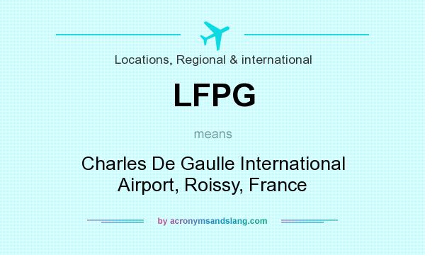 What does LFPG mean? It stands for Charles De Gaulle International Airport, Roissy, France
