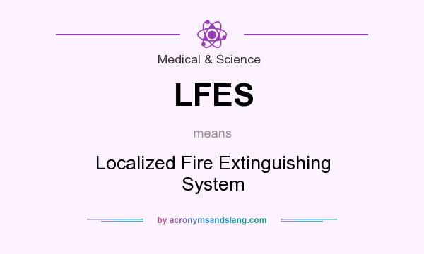What does LFES mean? It stands for Localized Fire Extinguishing System
