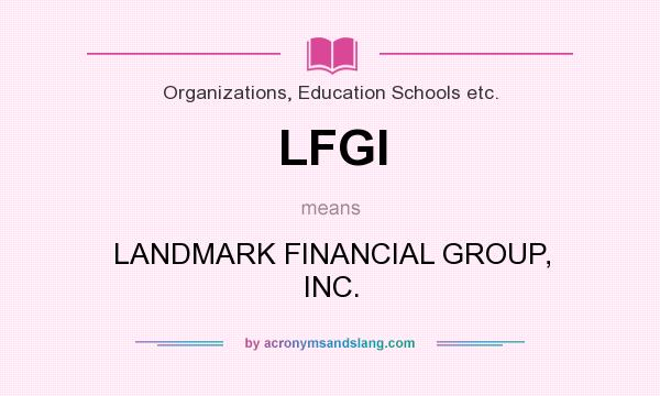 What does LFGI mean? It stands for LANDMARK FINANCIAL GROUP, INC.