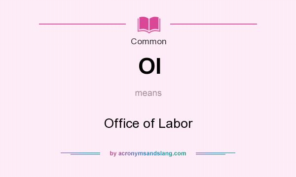 What does Ol mean? It stands for Office of Labor