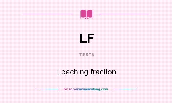 What does LF mean? It stands for Leaching fraction