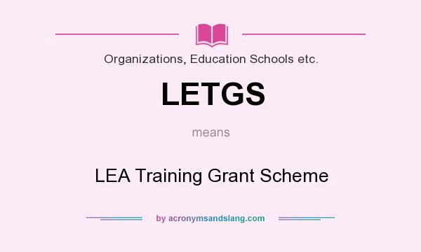 What does LETGS mean? It stands for LEA Training Grant Scheme