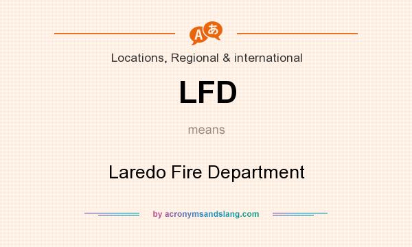 What does LFD mean? It stands for Laredo Fire Department
