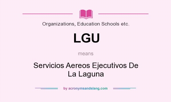 What does LGU mean? It stands for Servicios Aereos Ejecutivos De La Laguna