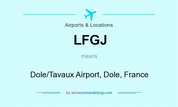 What does LFGJ mean? It stands for Dole/Tavaux Airport, Dole, France