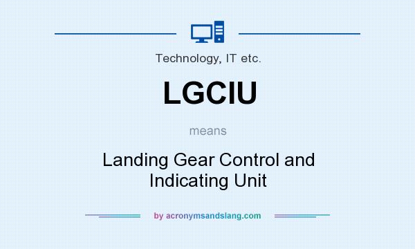 What does LGCIU mean? It stands for Landing Gear Control and Indicating Unit