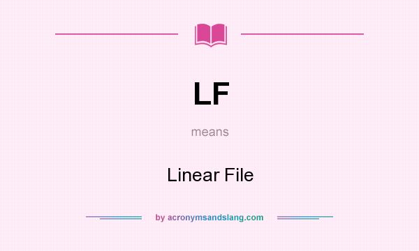What does LF mean? It stands for Linear File