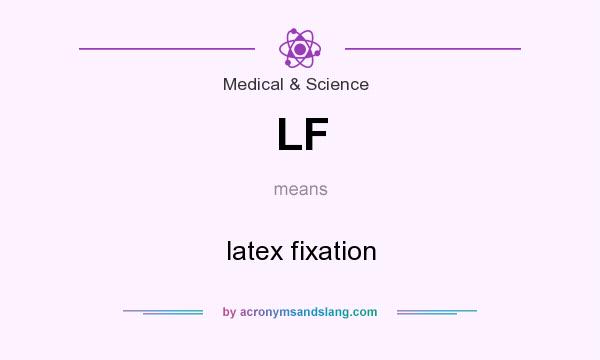 What does LF mean? It stands for latex fixation