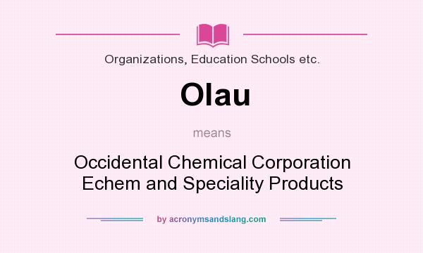 What does Olau mean? It stands for Occidental Chemical Corporation Echem and Speciality Products