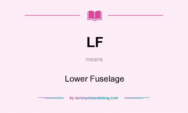 What does LF mean? It stands for Lower Fuselage