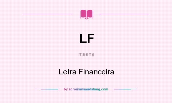 What does LF mean? It stands for Letra Financeira