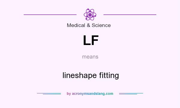 What does LF mean? It stands for lineshape fitting