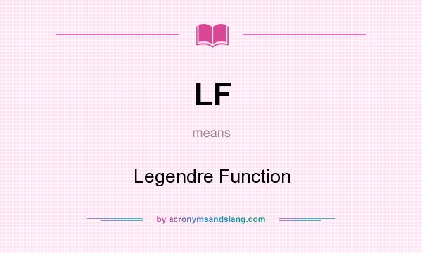 What does LF mean? It stands for Legendre Function