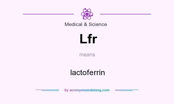 What does Lfr mean? It stands for lactoferrin