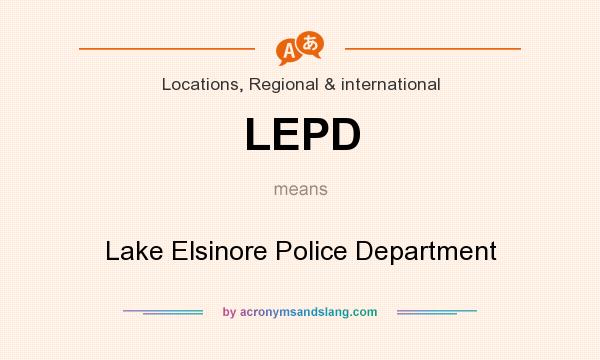 What does LEPD mean? It stands for Lake Elsinore Police Department