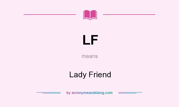 What does LF mean? It stands for Lady Friend