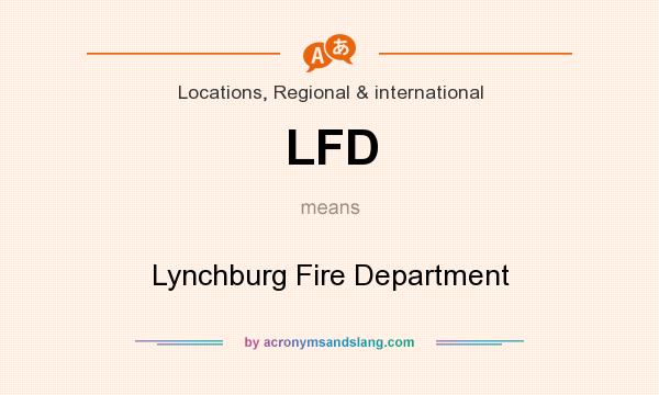 What does LFD mean? It stands for Lynchburg Fire Department