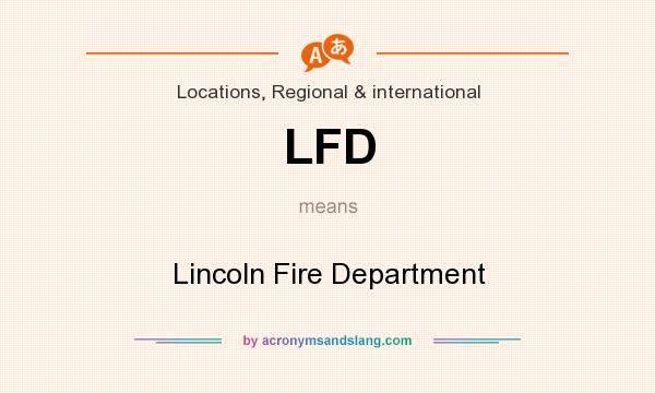 What does LFD mean? It stands for Lincoln Fire Department