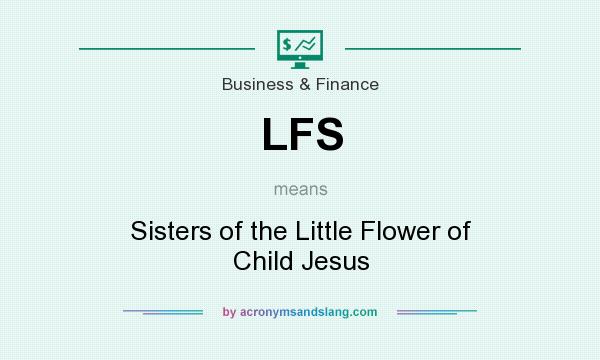What does LFS mean? It stands for Sisters of the Little Flower of Child Jesus