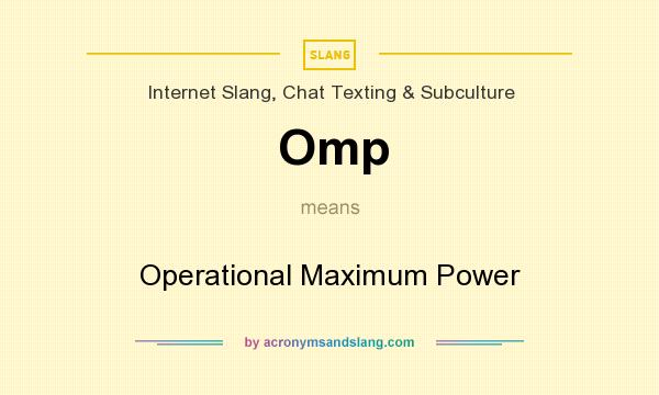What does Omp mean? It stands for Operational Maximum Power