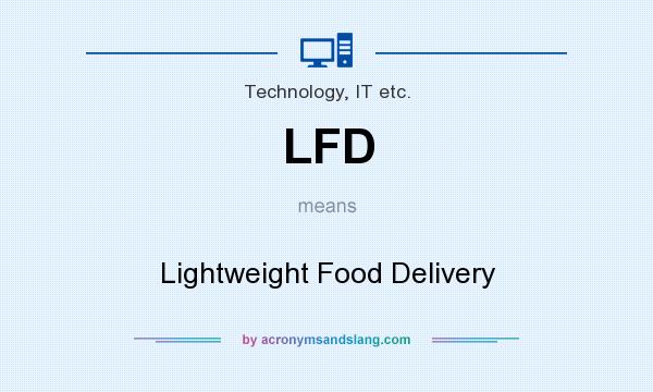 What does LFD mean? It stands for Lightweight Food Delivery