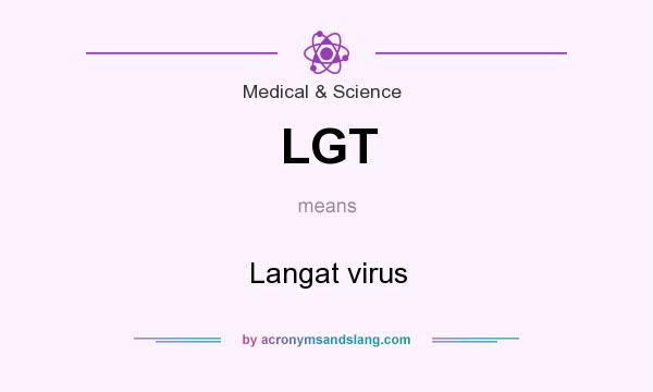 What does LGT mean? It stands for Langat virus