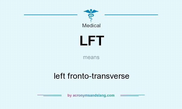What does LFT mean? It stands for left fronto-transverse
