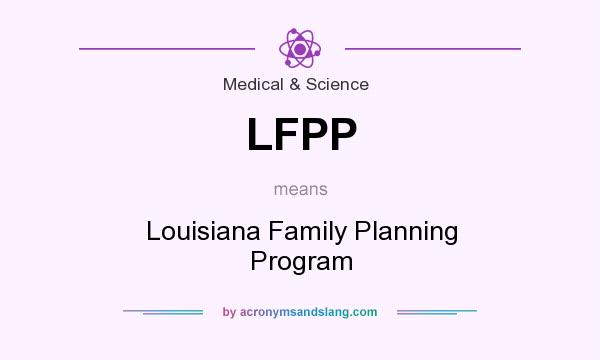 What does LFPP mean? It stands for Louisiana Family Planning Program