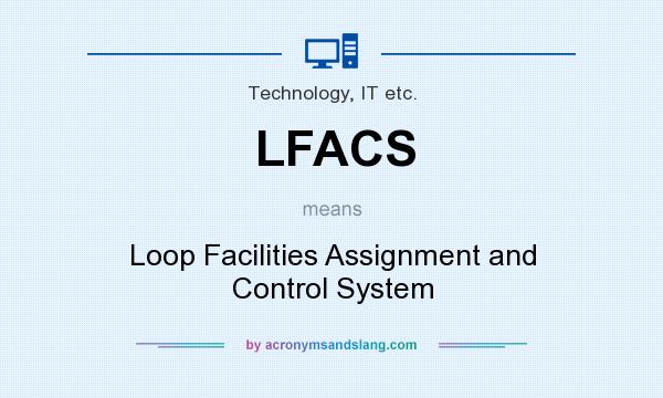 What does LFACS mean? It stands for Loop Facilities Assignment and Control System