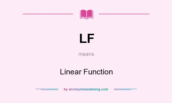 What does LF mean? It stands for Linear Function