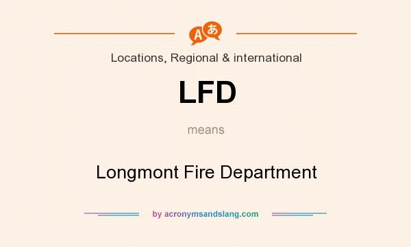 What does LFD mean? It stands for Longmont Fire Department