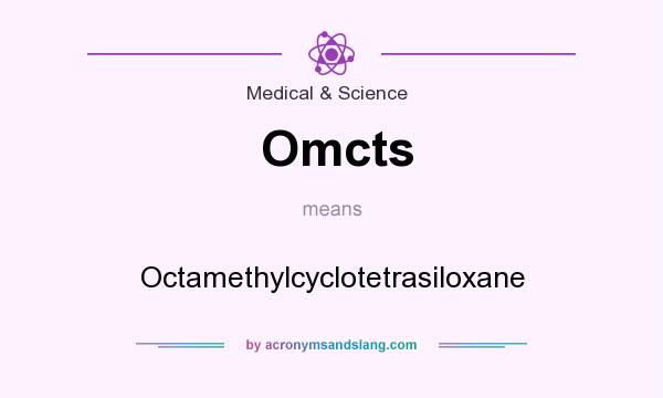 What does Omcts mean? It stands for Octamethylcyclotetrasiloxane