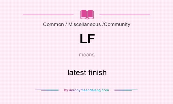 What does LF mean? It stands for latest finish