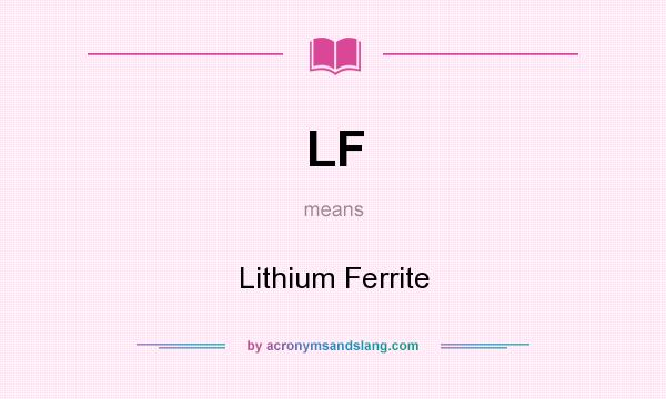 What does LF mean? It stands for Lithium Ferrite