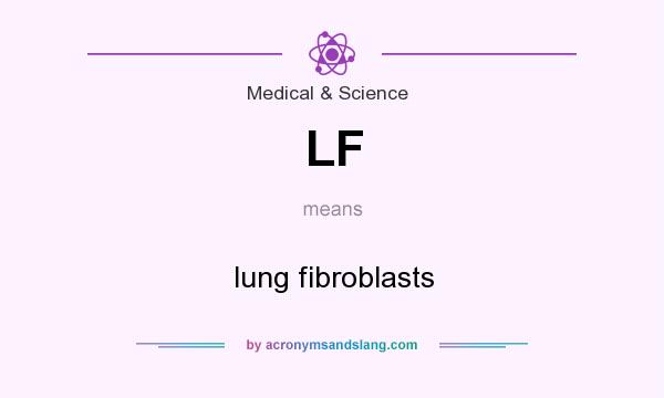 What does LF mean? It stands for lung fibroblasts
