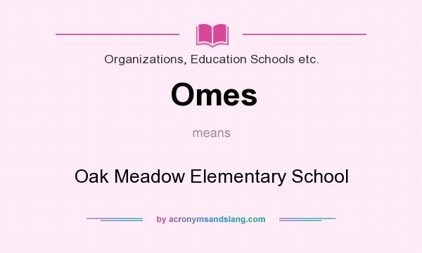 What does Omes mean? It stands for Oak Meadow Elementary School